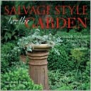 Salvage Style for the Garden: Simple Outdoor Projects Using Reclaimed Treasures