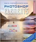 The Digital Photographer's Guide to Photoshop Elements, Revised & Updated: Improve Your Photos and Create Fantastic Special Effects
