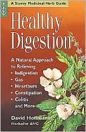 Healthy Digestion: A Natural Approach to Relieving Indigestion, Gas, Heartburn, Constipation, Colitis and More