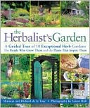 The Herbalist's Garden: A Guided Tour of 10 Exceptional Herb Gardens: The People Who Grow Them and the Plants That Inspire Them
