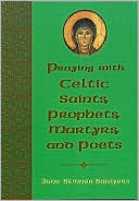 download Praying with Celtic Saints, Prophets, Martyrs and Poets book
