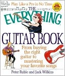 The Everythin Guitar Book: From Buying the Right Guitar to Mastering Your Favorite Songs