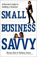 Small Business Savvy: A Woman's Guide to Building a Business