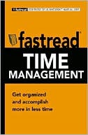 Fastread Time Management: Get Organized and Accomplish More in Less Time