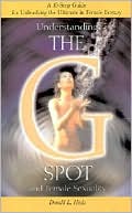 Understanding the G-Spot and Female Sexuality: A 10-Step Guide for Unleashing the Ultimate in Female Ecstasy