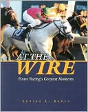 At the Wire: Horse Racing's Greatest Moments