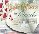 Heartlifters for Friends: Surprising Stories, Stirring Messages, and Refreshing Scriptures That Make the Heart Soar