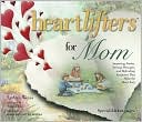 download Heartlifters for Mom : Surprising Stories, Stirring Messages and Refreshing Scriptures That Make the Heart Soar book