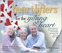 Heartlifters for the Young at Heart: Surprising Stories, Stirring Messages, and Refreshing Scriptures That Make the Heart Soar