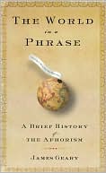 The World in a Phrase: A Brief History of the Aphorism