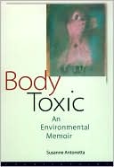Body Toxic: An Environmental Memoir