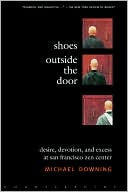 Shoes Outside the Door: Desire, Devotion, and Excess at San Francisco Zen Center