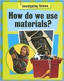 How Do We Use Materials?