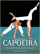 Essential Capoeira: The Guide to Mastering the Art