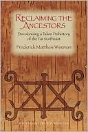 Reclaiming the Ancestors: Decolonizing a Taken Prehistory of the Far Northeast