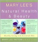 Mary Lee's Natural Health and Beauty: Healthy Living for Everyone, Every Day