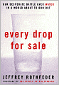 Every Drop for Sale: Our Desperate Battle over Water in a World about to Run Out