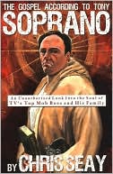 The Gospel According to Tony Soprano: An Unauthorized Look into the Soul of TV's Top Mob Boss and His Family
