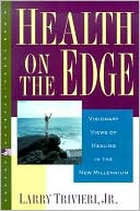 Health on the Edge: Visionary Views of Healing in the New Millennium
