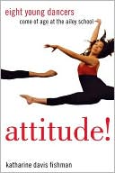 Attitude! Eight Young Dancers Come of Age at the Ailey School