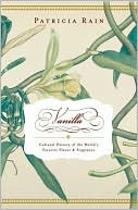 Vanilla: A Cultural History of the World's Favorite Flavor and Fragrance