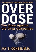 Over Dose: The Case Against the Drug Companies