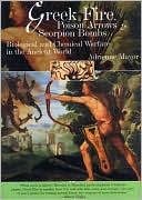 Greek Fire, Poison Arrows and Scorpion Bombs: Biological and Chemical Warfare in the Ancient World