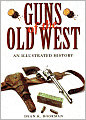 Guns of the Old West: An Illustrated History