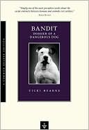 Bandit: Dossier of a Dangerous Dog (Common Reader Editions)