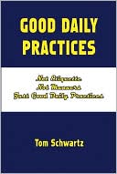 Good Daily Practices: Not Etiquette, Not Manners, Just Good Daily Practices