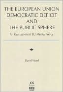 The European Union Democratic Deficit and the Public Sphere: An Evalution of EU Media Policy