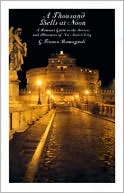 A Thousand Bells at Noon: A Roman's Guide to the Secrets and Pleasures of His Native City