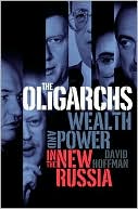 The Oligarchs: Wealth and Power in the New Russia