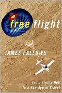 Free Flight: From Airline Hell to a New Age of Travel