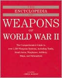 download The Encyclopedia of Weapons of WWII : The Comprehensive Guide to over 1,500 Weapons Systems, Including Tanks, Small Arms, Warplanes, Artillery, Ships, and Submarines book