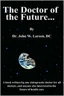 The Doctor of the Future... John W. Larson