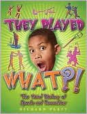 They Played What?!: The Weird History of Sports and Recreation