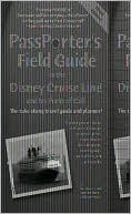 PassPorter's Field Guide to the Disney Cruise Line and Its Ports of Call: The Take-Along Travel Guide and Planner