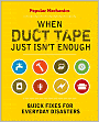 Popular Mechanics When Duct Tape Just Isn't Enough: Quick Fixes for Everyday Disasters