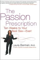 The Passion Prescription: Ten Weeks To Your Best Sex -- Ever!