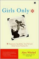 Girls Only: Sleepovers, Squabbles, Tuna Fish and Other Facts of Family Life