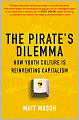 The Pirate's Dilemma: How Youth Culture Is Reinventing Capitalism