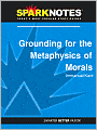 Grounding for the Metaphysics of Morals (SparkNotes Philosophy Guide)