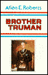 Brother Truman: The Masonic Life and Philosophy of Harry S. Truman