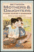 Between Mothers and Daughters: Stories Across a Generation
