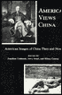 America Views China: American Images of China Then and Now