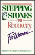 Stepping Stones to Recovery for Women: Experience the Miracle of 12 Step Recovery