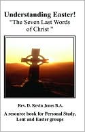 Understanding Easter; The Seven Last Words Of Christ