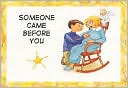 Someone Came Before You
