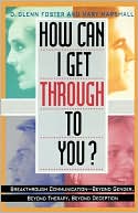 How Can I Get Through to You?: Breakthrough Communication Beyond Gender, Beyond Therapy, Beyond Deception